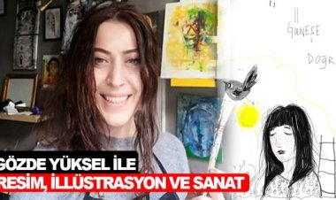 GÖZDE YÜKSEL İLE RESİM, İLLÜSTRASYON VE SANAT ÜZERİNE