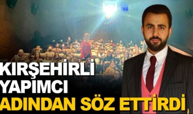 Kırşehirli Yapımcı Erhan Burak Aydın adından söz ettirdi